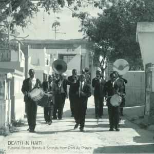 Death In Haiti: Funeral Brass Bands & Sounds From Port Au Prince