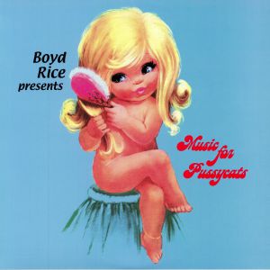 Boyd Rice Presents Music For Pussycats (reissue)