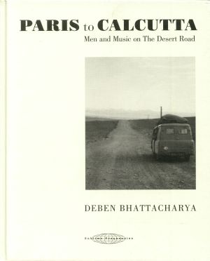 Paris To Calcutta: Men & Music On The Desert Road