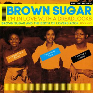 I'm In Love With A Dreadlocks: Brown Sugar & The Birth Of Lovers Rock 1977-80