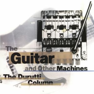 The Guitar & Other Machines (Deluxe)