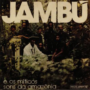 VARIOUS - Jambu E Os Miticos Sons Da Amazonia