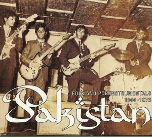 Pakistan: Instrumental Folk & Pop Sounds 1966 -1976
