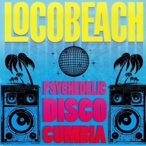 LOCOBEACH - Psychedelic Disco Cumbia