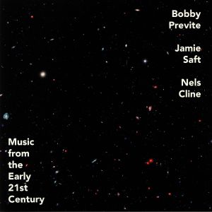 PREVITE, Bobby/JAMIE SAFT/NELS CLINE - Music From The Early 21st Century