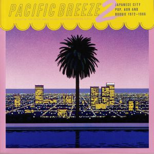Pacific Breeze 2: Japanese City Pop AOR & Boogie 1972-1986 (remastered)
