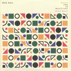 Erik Hall - Music For 18 Musicians: Steve Reich