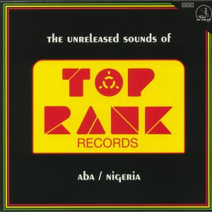 The Unreleased Sounds Of Top Rank Records: Aba Nigeria