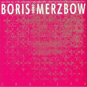 BORIS with MERZBOW - 2R0I2P0