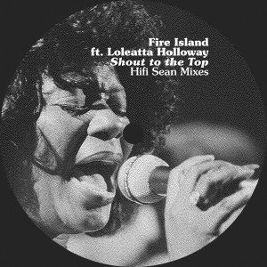 FIRE ISLAND feat LOLEATTA HOLLOWAY - Shout To The Top: Hifi Sean Mixes