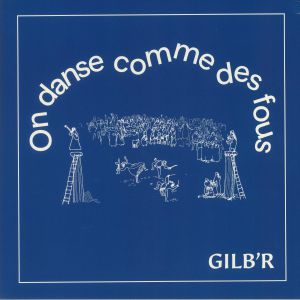 GILB'R - On Danse Comme Des Fous