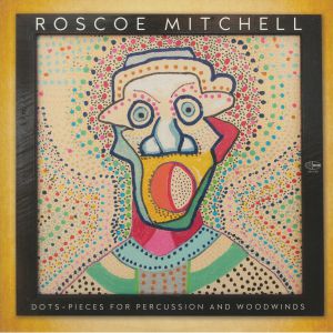 MITCHELL, Roscoe - Dots/Pieces For Percussion & Woodwinds