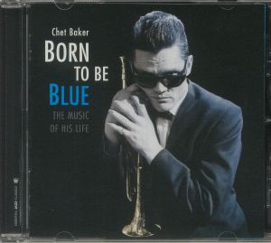 Born To Be Blue: The Music Of His Life