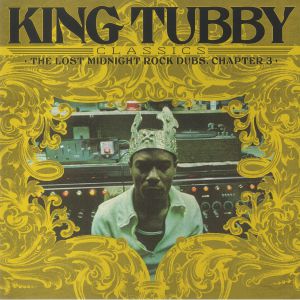 KING TUBBY - King Tubby's Classics: The Lost Midnight Rock Dubs Chapter 3