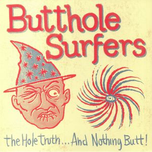 BUTTHOLE SURFERS - The Hole Truth & Nothing Butt!