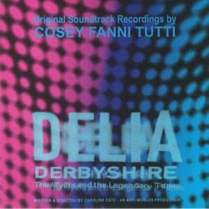 Cosey Fanni Tutti - Delia Derbyshire: The Myths & The Legendary Tapes (Soundtrack)