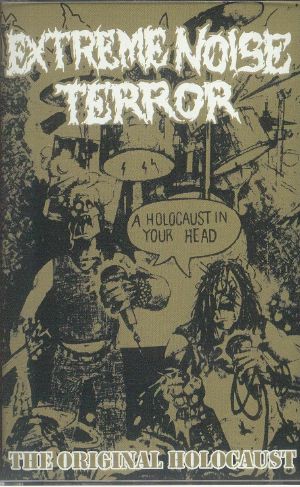 Extreme Noise Terror - Holocaust In Your Head: The Original Holocaust