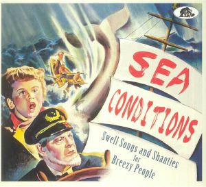 Various - Sea Conditions: Swell Songs & Shanties For Breezy People