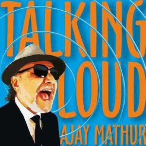 Ajay Mathur - Talking Loud