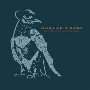 Harlan T Bobo - Porch Songs