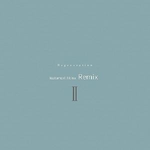 Regeneration: Akina Nakamori Remix 2
