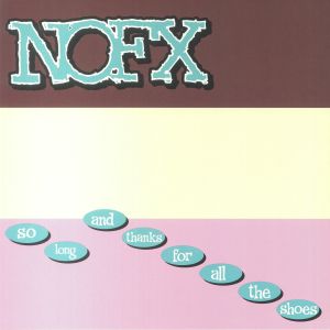 Nofx - So Long & Thanks For All The Shoes (25th Anniversary Edition)