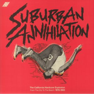 Suburban Annihalation: The California Hardcore Explosion From The City To The Beach: 1978-1983