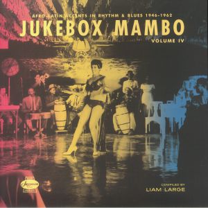 Jukebox Mambo IV: Afro Latin Accents In Rhythm & Blues 1946-1962