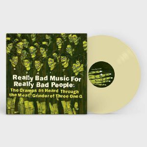 Really Bad Music For Really Bad People: The Cramps As Heard Through The Meat Grinder Of Three One G
