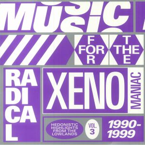 Music For The Radical Xenomaniac Vol 3: Hedonistic Highlights From The Lowlands 1990-1999