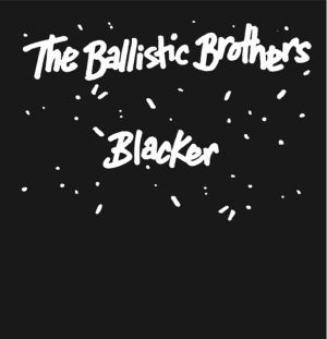 BALLISTIC BROTHERS, The - Blacker