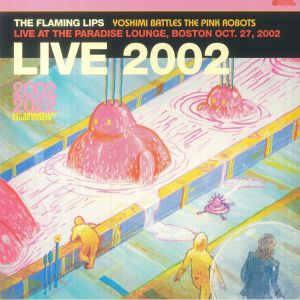 Yoshimi Battles The Pink Robots: Live At The Paradise Lounge Boston Oct 27 2002 (Record Store Day RSD Black Friday 2023)