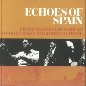 Echoes Of Spain: From Segovia & Sabicas To Miles Davis & John Coltrane