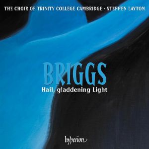 Briggs: Hail Gladdening Light & Other Works