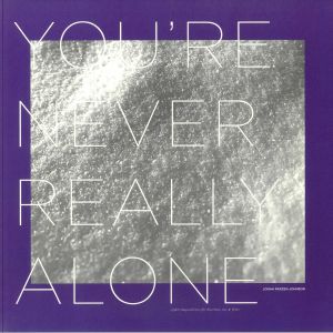 You're Never Really Alone