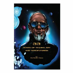 33 Years Of Techno Art & Afrofuturism by Abdul Qadim Haqq