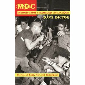 MDC: Memoir From A Damaged Civilization, by Dave Dictor