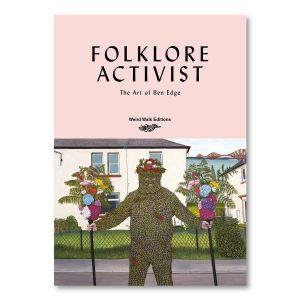 Folklore Activist: The Art Of Ben Edge