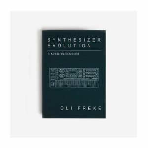 Synthesizer Evolution: 3. Modern Classics by Oli Freke