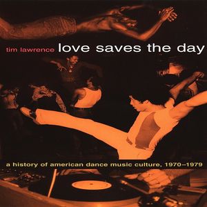 Love Saves The Day: A History Of American Dance Music Culture 1970-1979