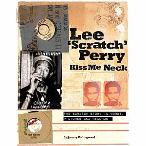 Lee 'Scratch' Perry - Kiss Me Neck: The Scratch Story In Words Pictures & Records