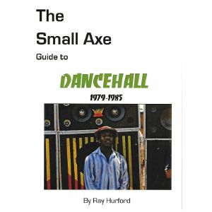 The Small Axe Guide To Dancehall (1979-1985)