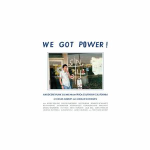We Got Power: Hardcore Punk Scenes From 1980s Southern California (by David Markey & Jordan Schwartz)