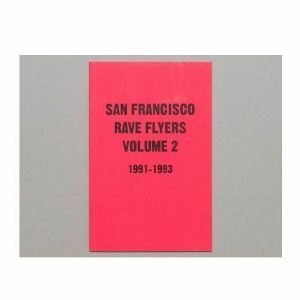 San Francisco Rave Flyers Volume 2: 1991-1993