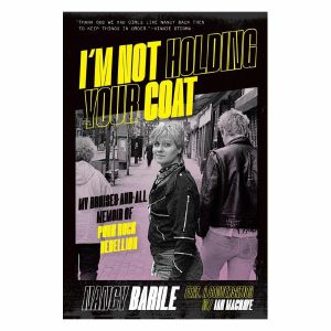 I'm Not Holding Your Coat: My Bruises & All Memoir Of Punk Rock Rebellion, by Nancy Barile