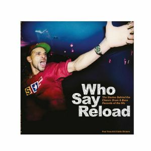 Paul Terzulli & Eddie Otchere: Who Say Reload: The Stories Behind The Classic Drum & Bass Records Of The 90s