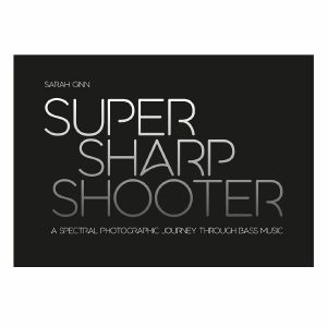 Super Sharp Shooter: A Spectral Photographic Journey Through Bass Music by Sarah Ginn