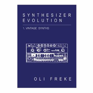 Synthesizer Evolution: 1. Vintage Synths by Oli Freke