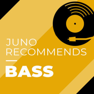 Juno Recommends Bass