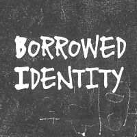 Borrowed Identity